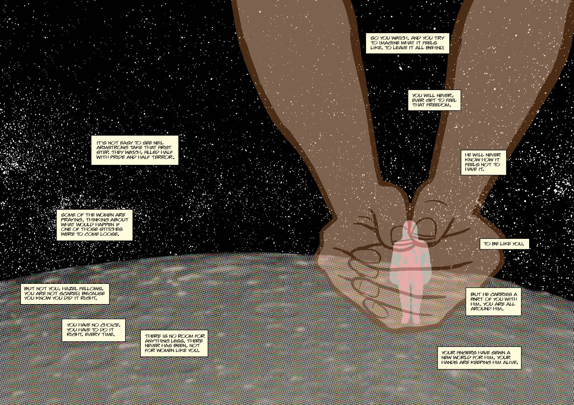 An illustration of two giant hands holding a person who appears to be in a lunar landscape. Text boxes surround the character. They read: "You will never get to feel that freedom / He will never know how it feels to have it / To be like you / But he carries a part of you with him. You are all around him / Your fingers have sewn a new world for him. Your hands are keeping him alive.